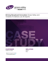 Driving Broadcast Innovation: Grass Valley and Timeline TV Deliver Live 4K Sports Case Study: Kahuna switcher and Sirius router serve as the UHD backbone for Timeline's game-changing UltraHD 4K mobile production truck.