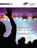 House of Worship How-to Guide: Scalable, Professional Production Technologies for Worship Facilities of Any Size.