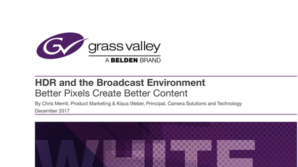 HDR and the Broadcast Environment: Better Pixels Create Better Content Whitepaper GVB-1-0661B-EN-WP